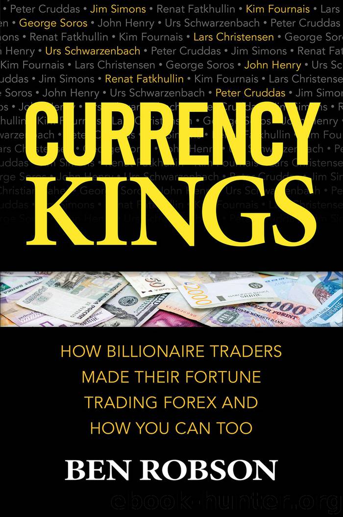 Currency Kings: How Billionaire Traders Made their Fortune Trading Forex and How You Can Too by Ben Robson