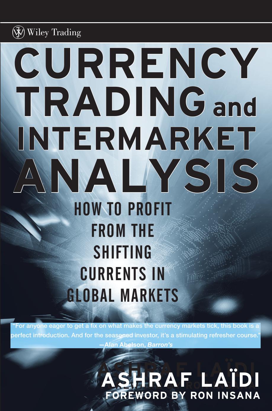 Currency Trading and Intermarket Analysis: How to Profit from the Shifting Currents in Global Markets by Ashraf Laïdi