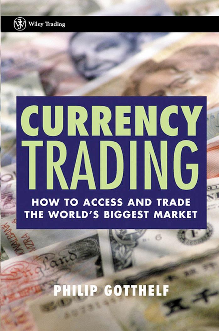 Currency Trading: How to Access and Trade the World's Biggest Market by Philip Gotthelf