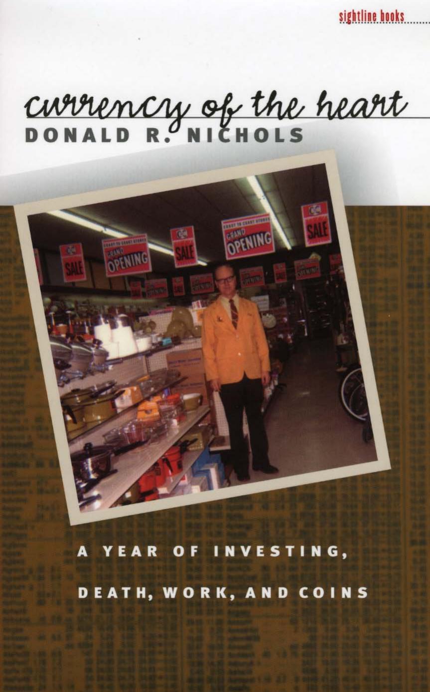Currency of the Heart: A Year of Investing, Death, Work, and Coins (Sightline Books) by Donald Nichols