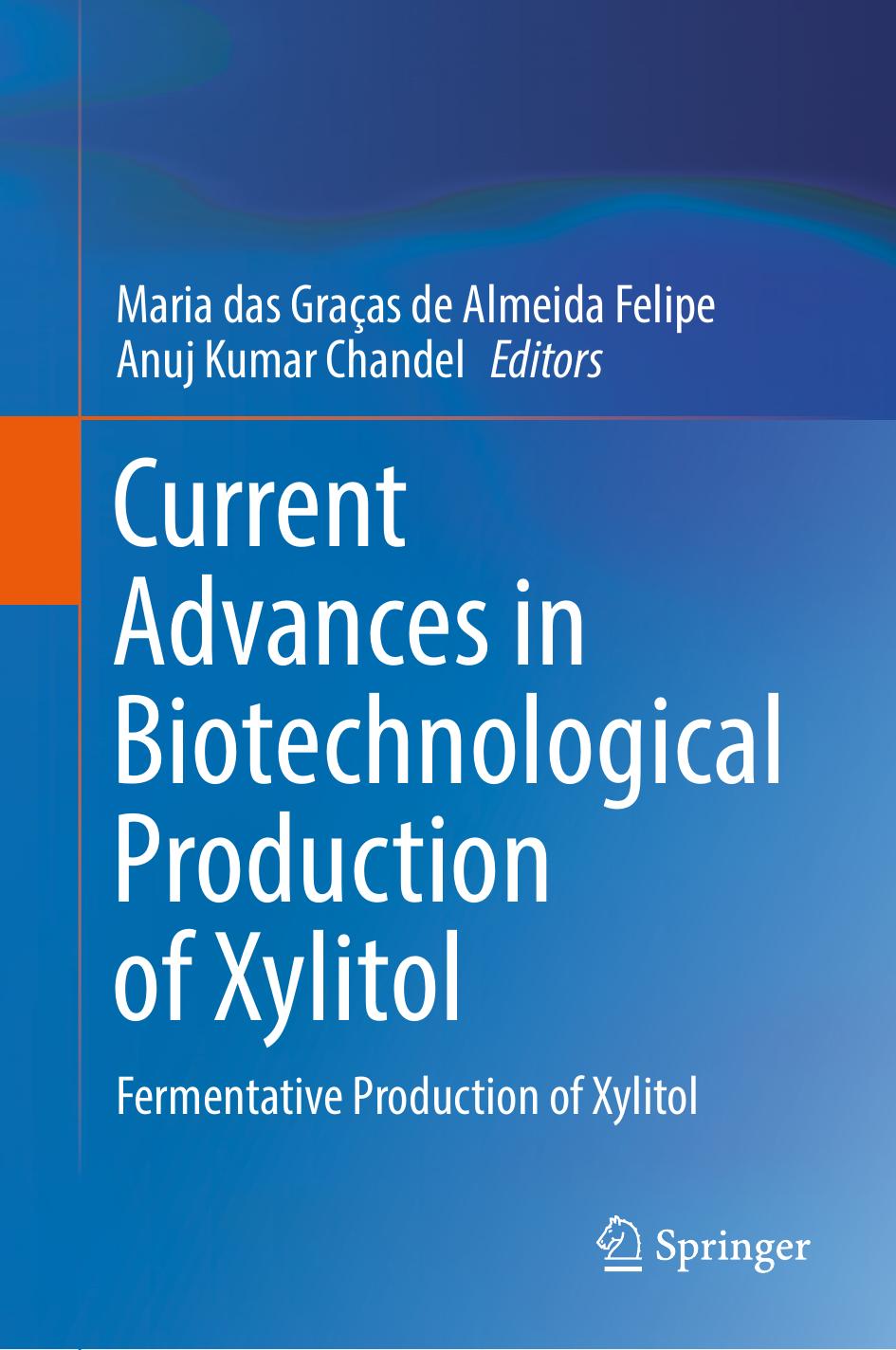 Current Advances in Biotechnological Production of Xylitol: Fermentative Production of Xylitol by Maria das Graças de Almeida Felipe Anuj Kumar Chandel