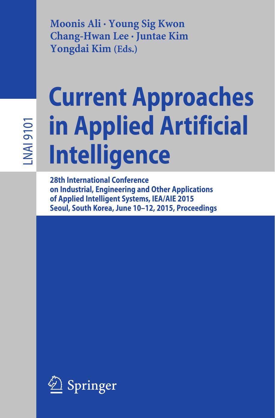 Current Approaches in Applied Artificial Intelligence: 28th International Conference on Industrial, Engineering and Other Applications of Applied Intelligent Systems, IEA/AIE 2015, by Moonis Ali