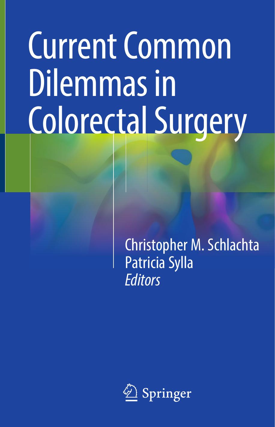 Current Common Dilemmas in Colorectal Surgery by Christopher M. Schlachta Patricia Sylla (eds.)