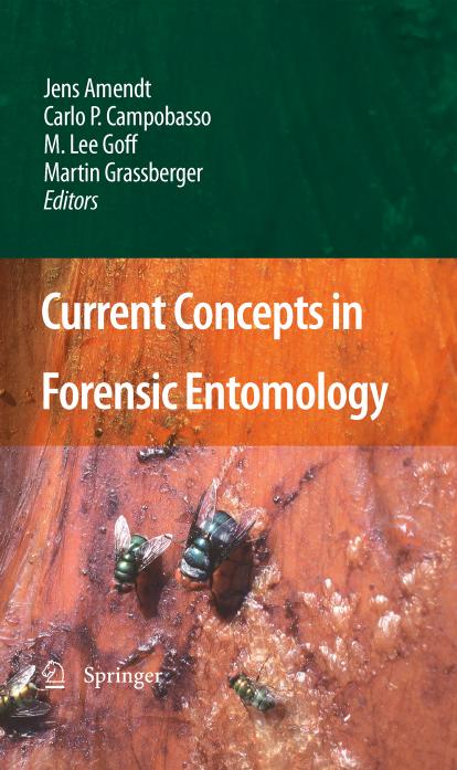 Current Concepts in Forensic Entomology by M. Lee Goff (auth.) Jens Amendt M.Lee Goff Carlo P. Campobasso Martin Grassberger (eds.)