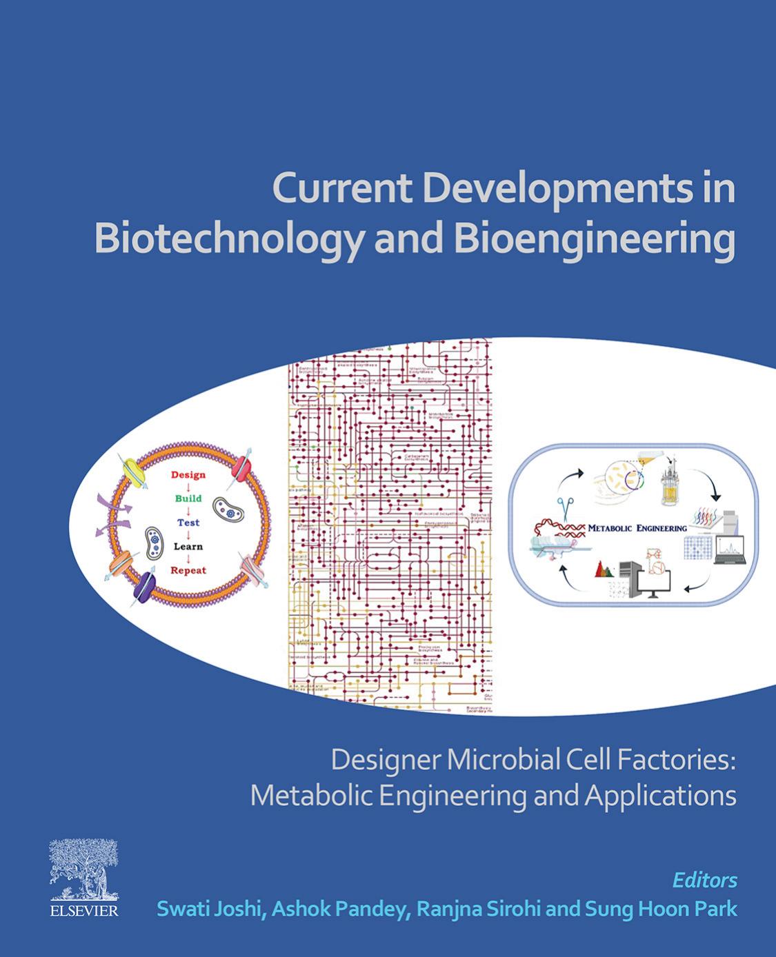 Current Developments in Biotechnology and Bioengineering: Designer Microbial Cell Factories: Metabolic Engineering and Applications by Swati Joshi Ashok Pandey Ranjna Sirohi Sung Hoon Park