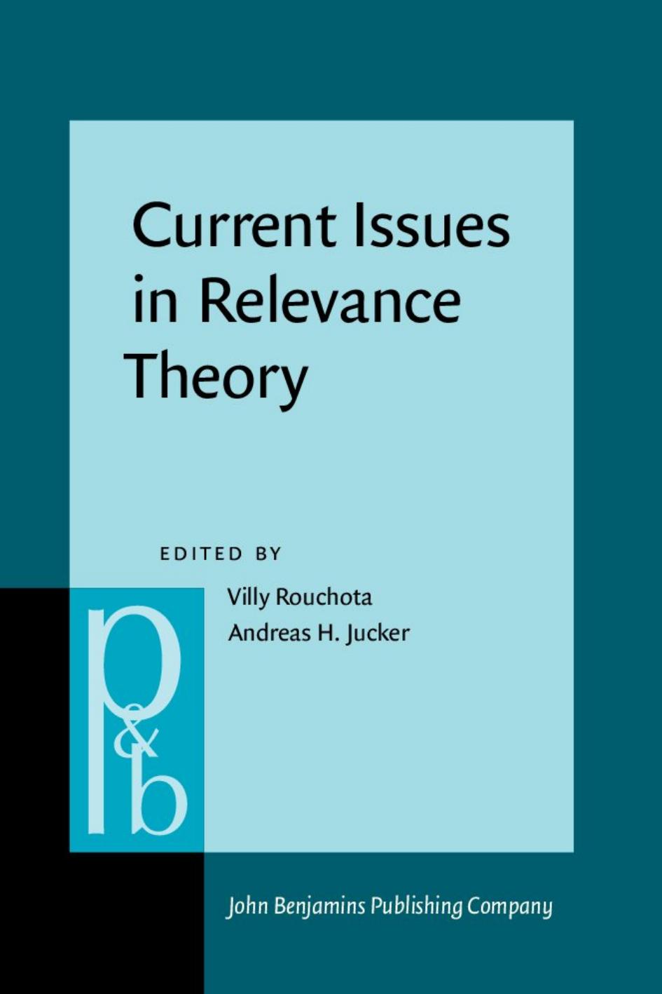 Current Issues in Relevance Theory by Villy Rouchota (ed.) Andreas H. Jucker (ed.)