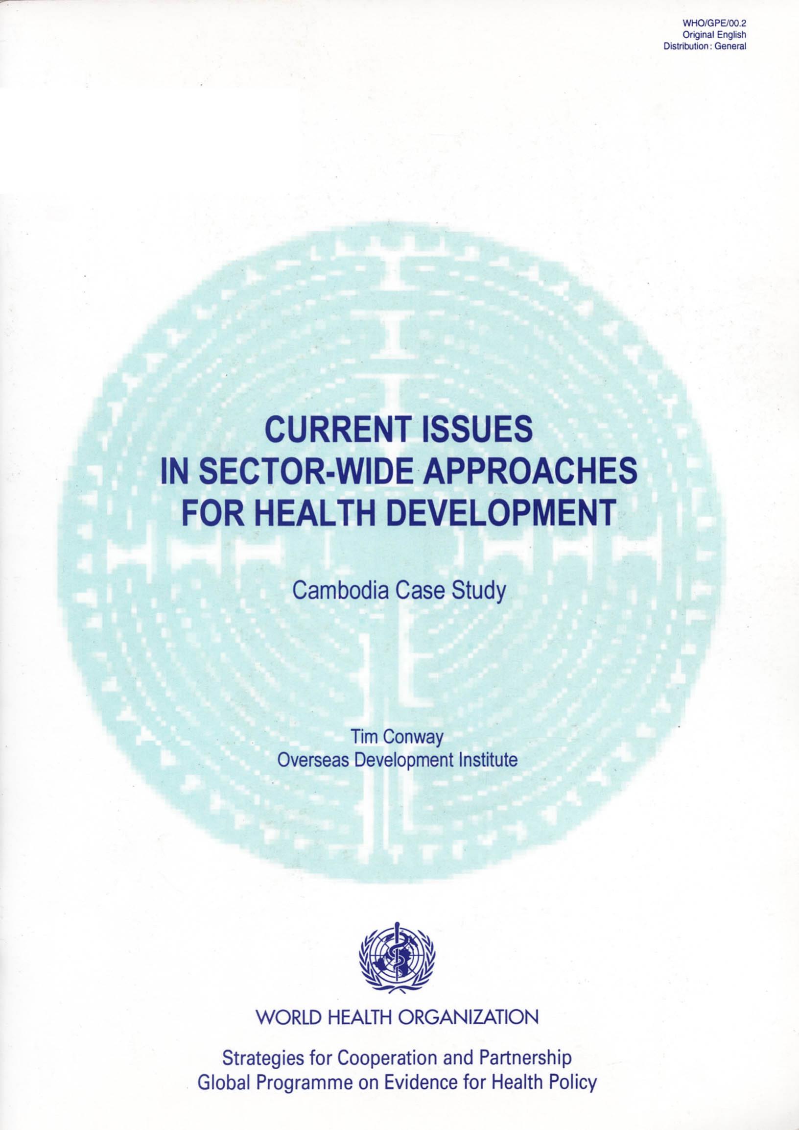 Current Issues in Sector-wide Approaches for Health Development: Cambodia Case Study by Tim Conway World Health Organisation