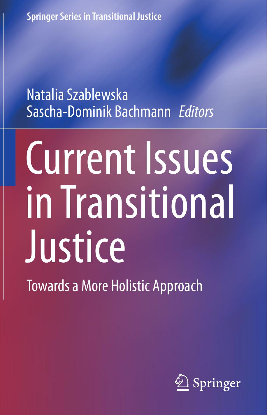 Current Issues in Transitional Justice: Towards a More Holistic Approach by Natalia Szablewska Sascha-Dominik Bachmann (eds.)