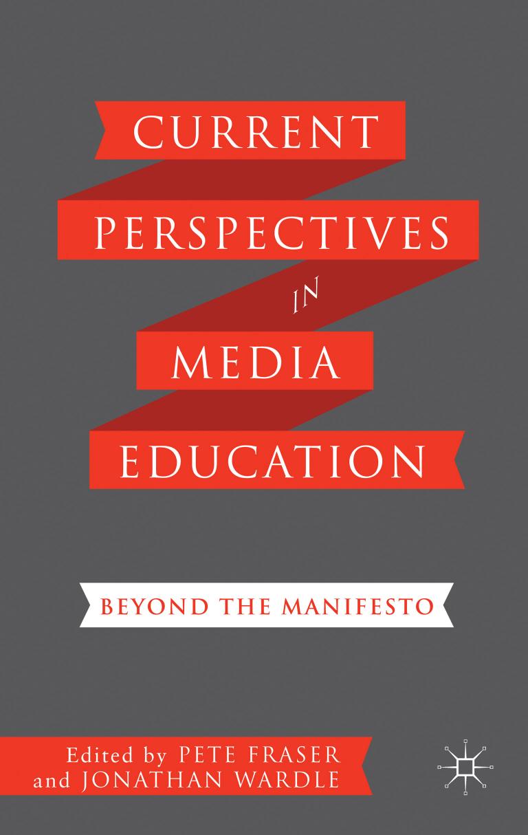 Current Perspectives in Media Education: Beyond the Manifesto by Pete Fraser Jonathan Wardle