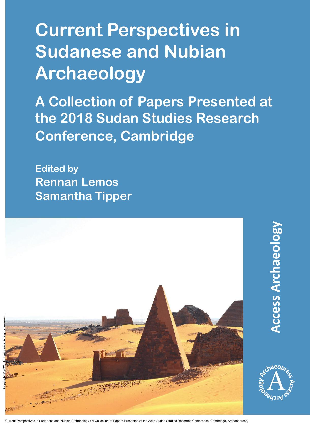 Current Perspectives in Sudanese and Nubian Archaeology : A Collection of Papers Presented at the 2018 Sudan Studies Research Conference, Cambridge by Rennan Lemos; Samantha Tipper
