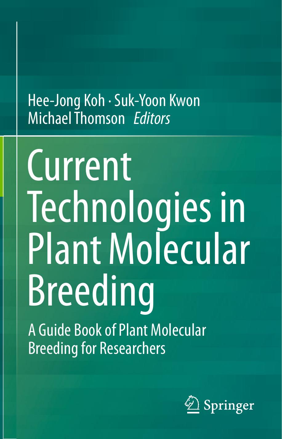 Current Technologies in Plant Molecular Breeding: A Guide Book of Plant Molecular Breeding for Researchers by Hee-Jong Koh Suk-Yoon Kwon Michael Thomson (eds.)