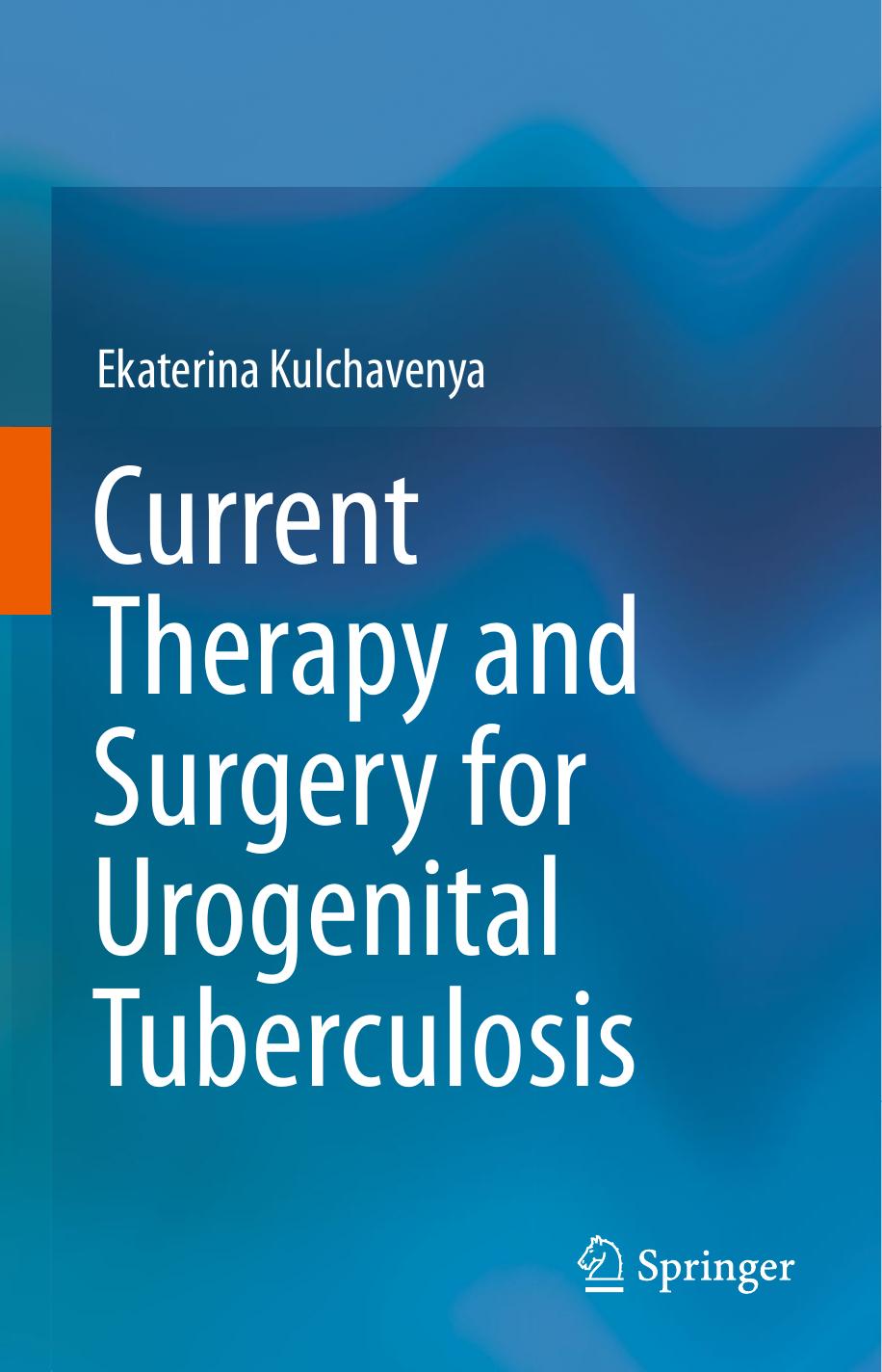 Current Therapy and Surgery for Urogenital Tuberculosis by Ekaterina Kulchavenya (auth.)