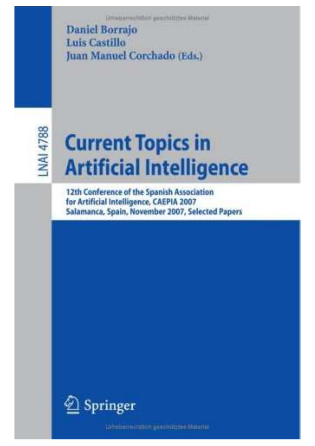 Current Topics in Artificial Intelligence: 12th Conference of the Spanish Association for Artificial Intelligence, CAEPIA 2007, Salamanca, Spain, November 12-16, 2007. Selected Papers by unknow