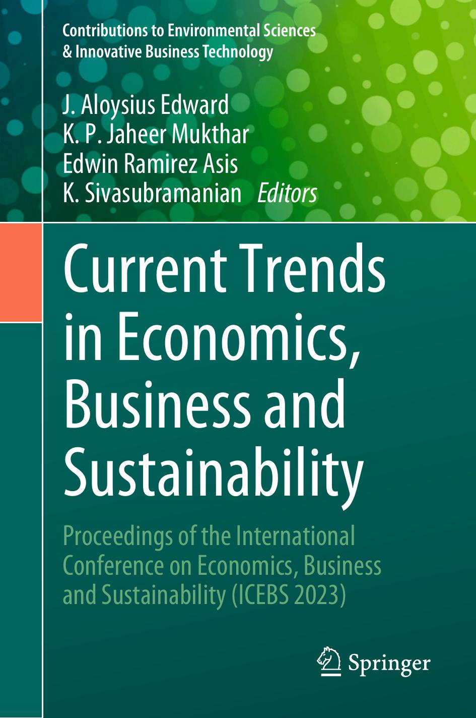 Current Trends in Economics, Business and Sustainability: Proceedings of the International Conference on Economics, Business and Sustainability (ICEBS 2023) by J. Aloysius Edward K. P. Jaheer Mukthar Edwin Ramirez Asis K. Sivasubramanian