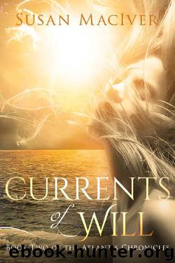 Currents of Will: Book Two of The Atlantis Chronicles by Susan MacIver