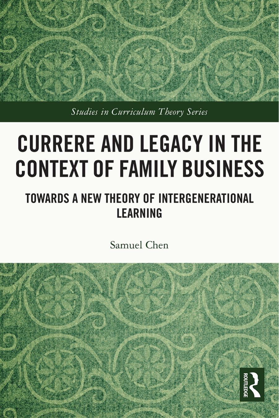 Currere and Legacy in the Context of Family Business: Towards a New Theory of Intergenerational Learning by Samuel Chen
