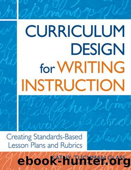 Curriculum Design for Writing Instruction by Glass Kathy Tuchman;