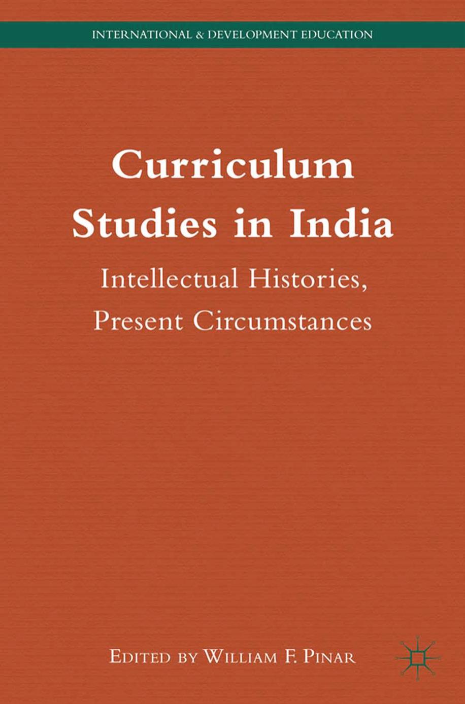 Curriculum Studies in India: Intellectual Histories, Present Circumstances by William F. Pinar (eds.)