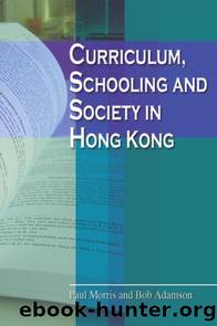 Curriculum, Schooling and Society in Hong Kong by Paul Morris; Bob Adamson