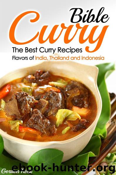 Curry Bible: The Best Curry Recipes - Flavors of India, Thailand and Indonesia by Gordon Rock