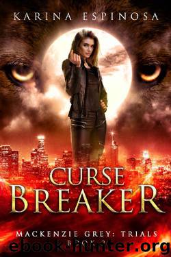 Curse Breaker: A New Adult Urban Fantasy (Mackenzie Grey: Trials Book 2) by Karina Espinosa