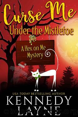 Curse Me Under the Mistletoe (A Hex on Me Cozy Paranormal Mystery Book 5) by Kennedy Layne