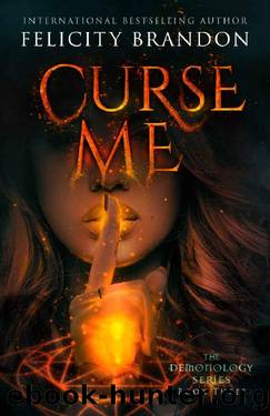 Curse Me: A Paranormal Demon Romance (The Demonology Series Book 3) by Felicity Brandon