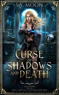 Curse of Shadows and Death: Book Three of the Celestial Curse Series by S.Y Moon