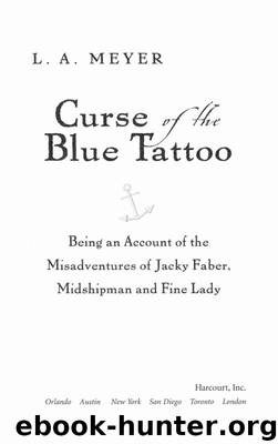 Curse of the Blue Tattoo: Being an Account of the Misadventures of Jacky Faber, Midshipman and Fine Lady by L. A. Meyer