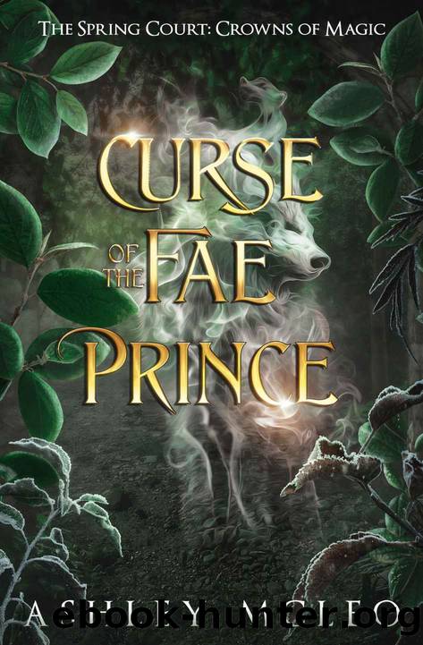 Curse of the Fae Prince: The Spring Court: Crowns of Magic by Ashley McLeo & Crowns of Magic
