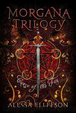 Curse of the Fey: A Modern Arthurian Legend (Morgana Trilogy Book 3) by Alessa Ellefson