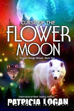 Curse of the Flower Moon (Prosper Woods Wolves Book 2) by Patricia Logan