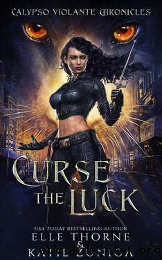 Curse the Luck (Calypso Violante Chronicles Book 1) by Elle Thorne & Katie Zuniga