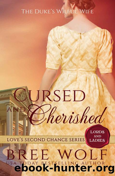Cursed & Cherished: The Duke's Wilful Wife (Love's Second Chance: Tales of Lords & Ladies Book 2) by Bree Wolf