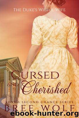 Cursed & Cherished--The Duke's Wilful Wife (#2 Love's Second Chance Series) by Bree Wolf