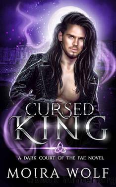 Cursed King (Dark Court of the Fae Book 1) by Moira Wolf