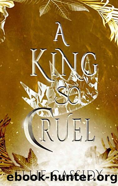 Cursed Kingdom 1 - A King So Cruel by Cassidy Ellie