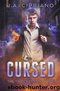Cursed: An Urban Fantasy Novel (The Thrice Cursed Mage Book 1) by J. A. Cipriano