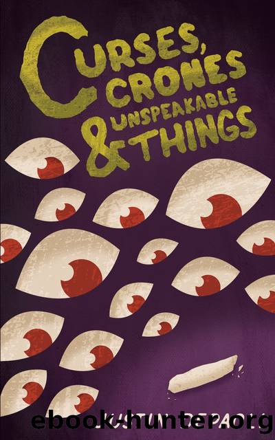 Curses, Crones and Unspeakable Things by Justin Depaoli