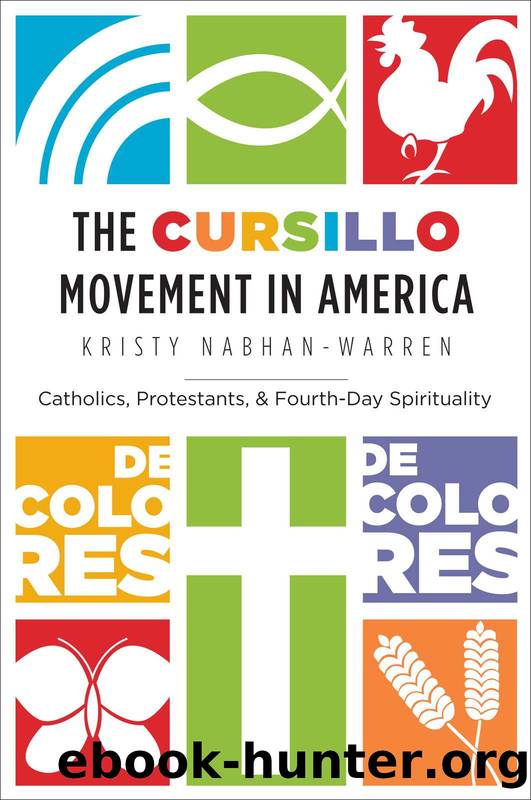 Cursillo Movement in America: Catholics, Protestants, and Fourth-Day Spirituality by Nabhan-Warren Kristy