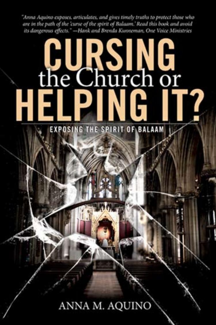 Cursing the Church of Helping It?: Exposing the Spirit of Balaam by Anna M. Aquino