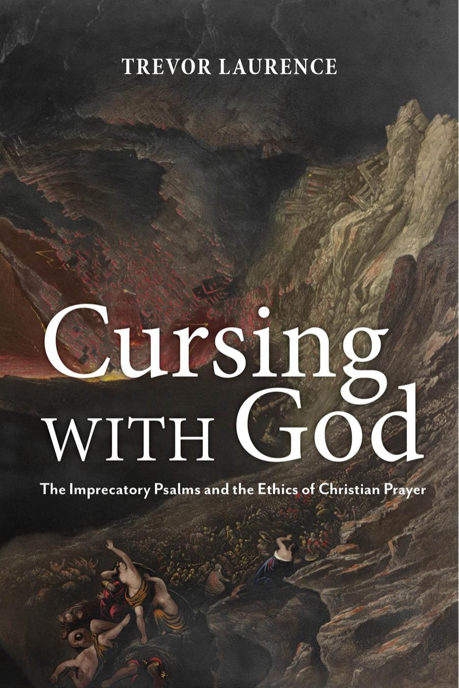 Cursing with God: The Imprecatory Psalms and the Ethics of Christian Prayer by Laurence Trevor