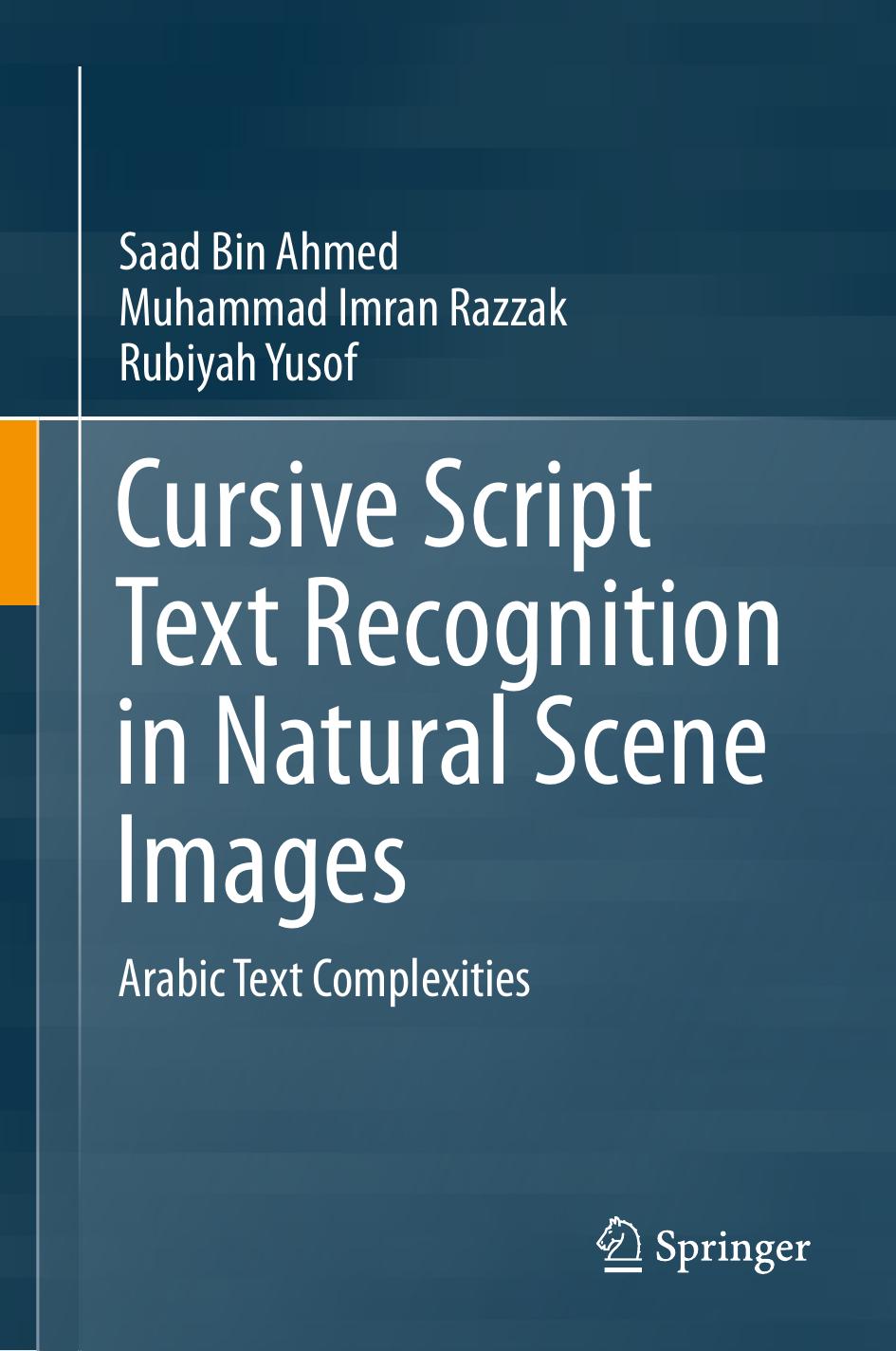 Cursive Script Text Recognition in Natural Scene Images: Arabic Text Complexities by Saad Bin Ahmed Muhammad Imran Razzak Rubiyah Yusof
