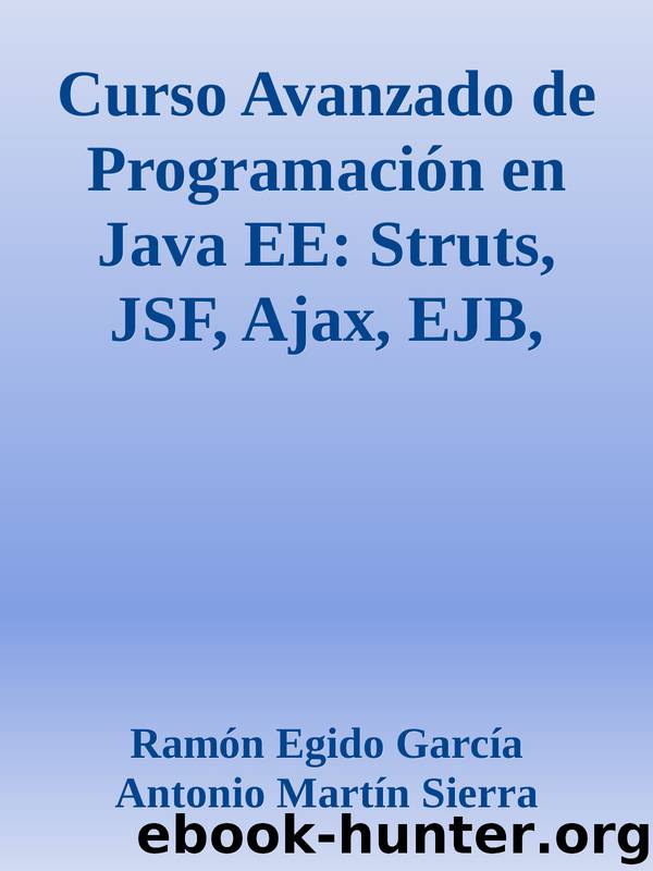 Curso Avanzado de Programación en Java EE: Struts, JSF, Ajax, EJB, JPA (Spanish Edition) by Ramón Egido García & Antonio Martín Sierra