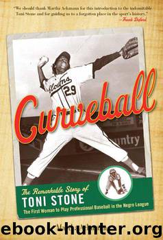Curveball: The Remarkable Story of Toni Stone The First Woman to Play Professional Baseball in the Negro League by Martha Ackmann
