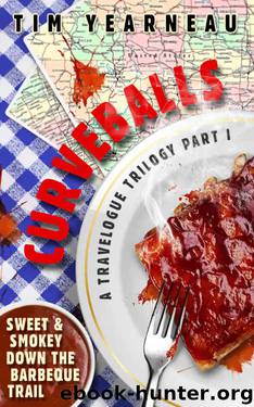 Curveballs: Sweet & Smokey Down the Barbeque Trail (a travelogue trilogy Book 1) by Tim Yearneau