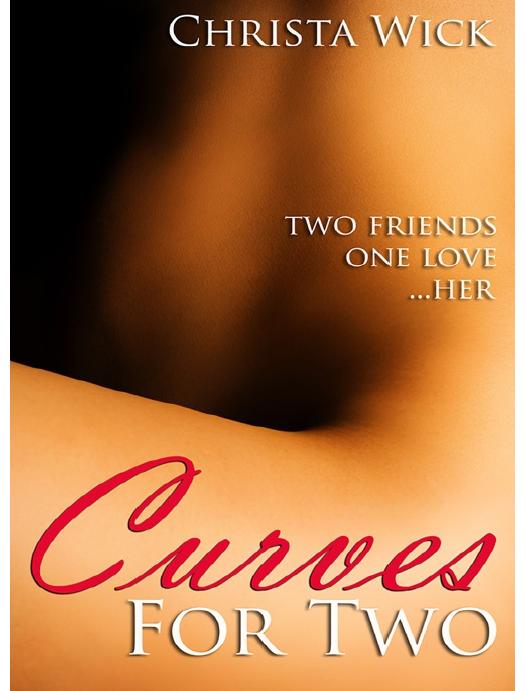 Curves for Two (BBW Erotic Romance) by Christa Wick