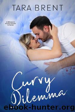 Curvy Dilemma: A Billionaire Second Chance Romance by Tara Brent