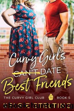 Curvy Girls Can't Date Best Friends: A Sweet Young Adult Romance (The Curvy Girl Club Book 5) by Kelsie Stelting