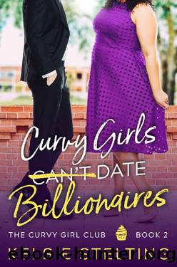 Curvy Girls Can't Date Billionaires (The Curvy Girl Club Book 2) by Kelsie Stelting